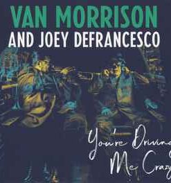 Van Morrison And Joey DeFrancesco – You're Driving Me Crazy - CD
